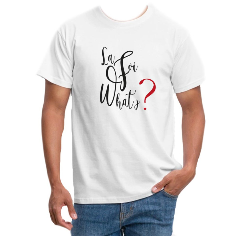 TEE-SHIRT COTON - LA FOI WHAT'S ? BLANC